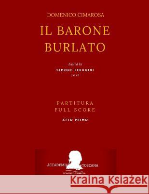 Cimarosa: Il Barone Burlato: (Partitura Atto Primo - Full Score ACT One) Giuseppe Petrosellini Giovanni Bonito Simone Perugini 9781729099889