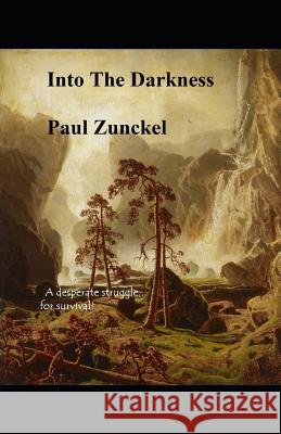 Into The Darkness: A desperate struggle for survival! Paul Zunckel 9781729105047