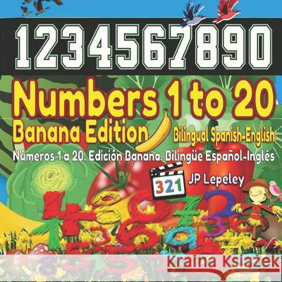 Numbers 1 to 20. Banana Edition. Bilingual Spanish-English: N?meros 1 a 20. Edici?n Banana. Biling?e Espa?ol-Ingl?s Jp Lepeley 9781729108093 Independently Published