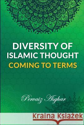 Diversity of Islamic Thought: Coming to Terms Pervaiz Asghar 9781729110362