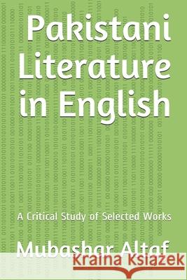 Pakistani Literature in English: A Critical Study of Selected Works Zara Zaheer Aqsa Noreen Rafia Tassawar 9781729111888 Independently Published