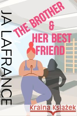 The Brother & Her Best Friend Ja LaFrance 9781729113769 Independently Published