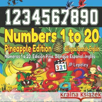 Numbers 1 to 20. Pineapple Edition. Bilingual Spanish-English: Números 1 a 20. Edición Piña. Bilingüe Español-Inglés Lepeley, Jp 9781729115794 Independently Published