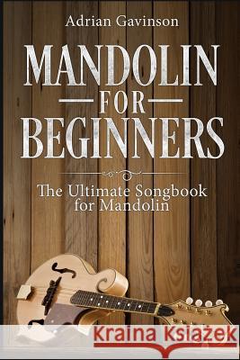 Mandolin for Beginners: The Ultimate Songbook for Mandolin Adrian Gavinson 9781729123966 Independently Published