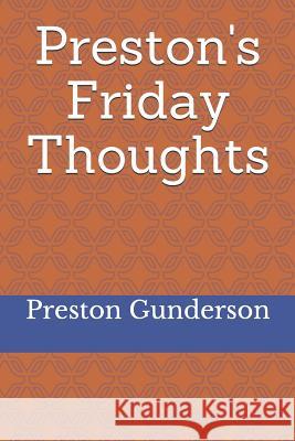 Preston's Friday Thoughts Preston Gunderson 9781729124987 Independently Published