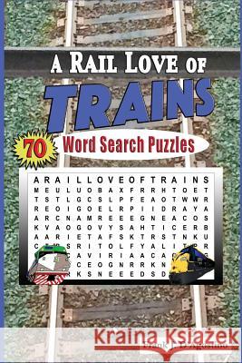 A Rail Love of Trains Word Search Puzzles Frank J. D'Agostino 9781729126851 Independently Published