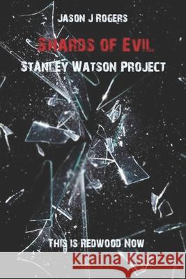 Shards of Evil: Stanley Watson Project Jason J. Rogers 9781729129159
