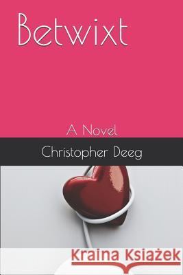 Betwixt Christopher Deeg 9781729131657 Independently Published