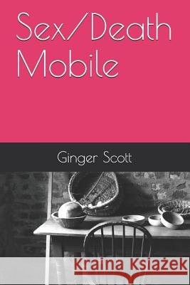 Sex/Death Mobile Ginger Scott 9781729132296 Independently Published