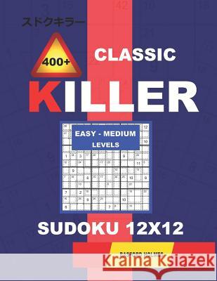 Сlassic 400 + Killer Easy - Medium levels sudoku 12 x 12: Holmes presents a logical puzzle book with proven Sudoku. Easy-medium level Sudoku boo Holmes, Basford 9781729132807