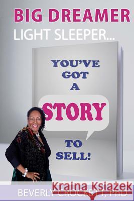 Big Dreamer - Light Sleeper: You've Got a Story to Sell! Julie Boney Beverly a. Crocket 9781729133118 Independently Published