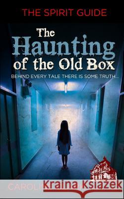 The Haunting of the Old Box: The Spirit Guide Caroline Clark 9781729133347