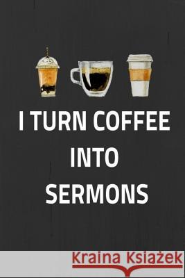 I Turn Coffee Into Sermons Minnie Maude 9781729135976 Independently Published