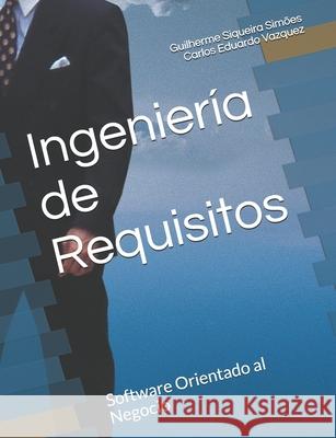 Ingeniería de Requisitos: Software Orientado al Negocio Vazquez, Carlos Eduardo 9781729136683 Independently Published