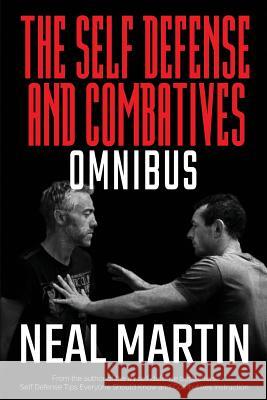 Self Defense And Combatives Omnibus Martin, Neal 9781729136805 Independently Published