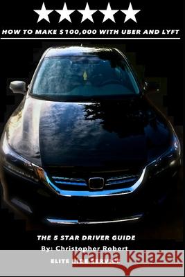 How to Make $100,000 with Uber and Lyft Christopher Robert 9781729138519 Independently Published