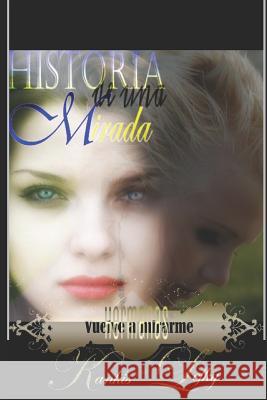 Historia de una Mirada (Libro # 2): Vuelve a mirarme (Hermanas) Artemisa Pacheco Kankis Lefky 9781729141922