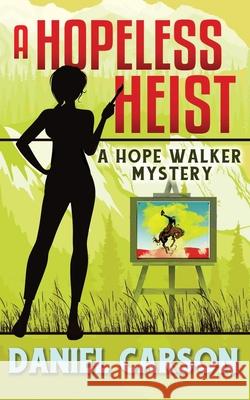 A Hopeless Heist Daniel Carson 9781729142196