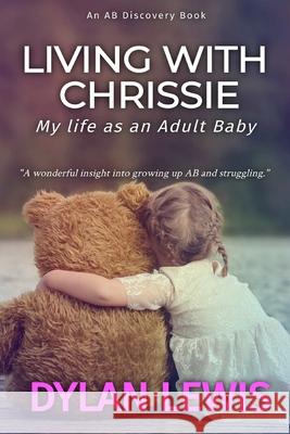 Living with Chrissie: My Life As An Adult Baby Bent, Michael 9781729142301