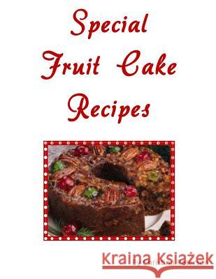 Special Fruit Cake Recipes Christina Peterson 9781729144800 Independently Published