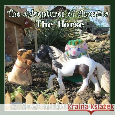 The Adventures of Amerina: The Horse Heidi Bosch Romano Heidi Rosch Romano Steve R. Romano 9781729148228 Independently Published