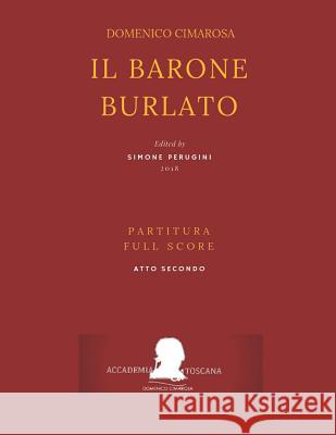 Cimarosa: Il Barone Burlato: (Partitura Atto Secondo - Full Score ACT Two) Giuseppe Petrosellini Giovanni Bonito Simone Perugini 9781729149508 Independently Published