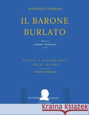 Cimarosa: Il Barone Burlato: (Canto E Pianoforte - Vocal Score) Giuseppe Petrosellini Giovanni Bonito Simone Perugini 9781729151396 Independently Published