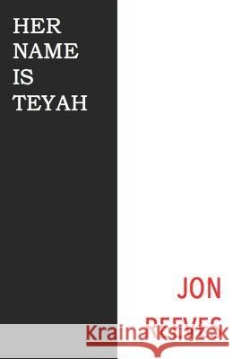 Her Name Is Teyah Jon Reeves 9781729152102 Independently Published