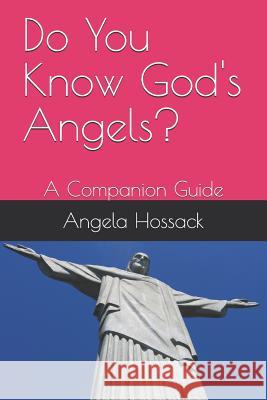 Do You Know God's Angels?: A Companion Guide Angela Hossack 9781729152508