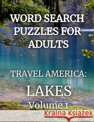 Word Search Puzzles for Adults: Travel America: Lakes Volume 1 Kyla Parrish 9781729161418 Independently Published