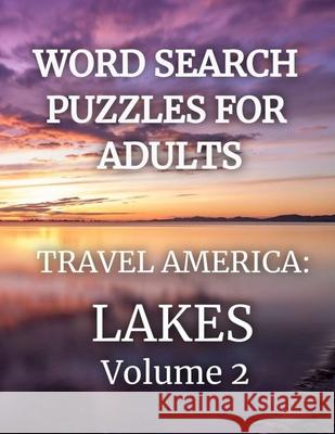 Word Search Puzzles for Adults: Travel America: Lakes Volume 2 Kyla Parrish 9781729162132