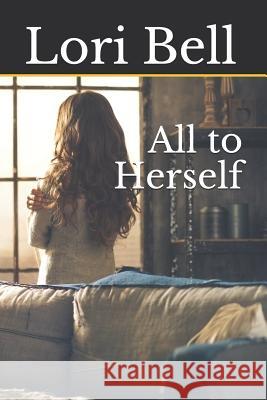 All to Herself Lori Bell 9781729166000 Independently Published