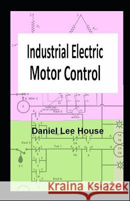 Industrial Electric Motor Control Daniel Lee House 9781729168851 Independently Published