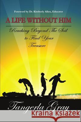 A Life Without Him Tangerla Gray 9781729170199 Independently Published