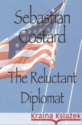 The Reluctant Diplomat Sebastian Costard 9781729172926 Independently Published