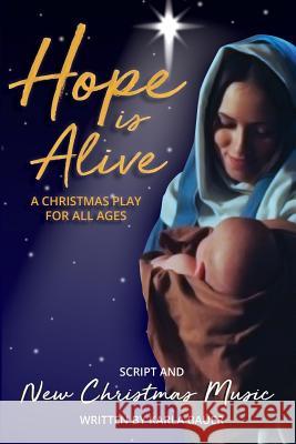 Hope Is Alive: A Christmas Play for All Ages Karla Bauer 9781729173657 Independently Published