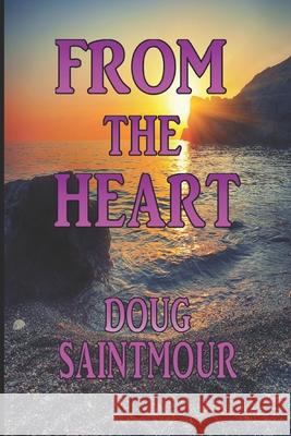 From the Heart: Short Stories Doug Saintmour 9781729174418 Independently Published