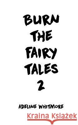 Burn the Fairy Tales 2 Adeline Whitmore 9781729175651
