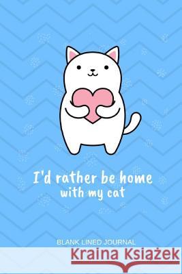 I'd Rather Be Home with My Cat Minnie Maude 9781729180198 Independently Published