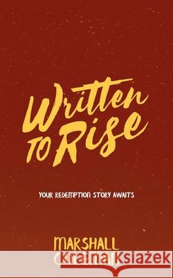 Written To Rise: Your Redemption Story Awaits Marshall Coleman 9781729180525 Independently Published