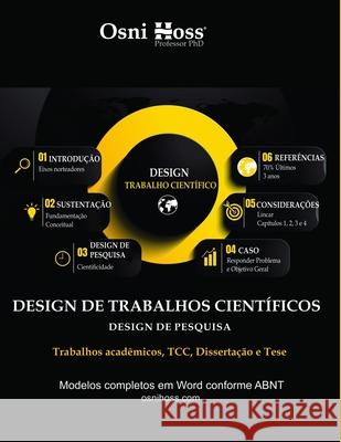 Design de Trabalhos Científicos: Design de Pesquisa, Trabalhos Acadêmicos, TCC, Dissertação e Tese Hoss, Osni 9781729183267 Independently Published
