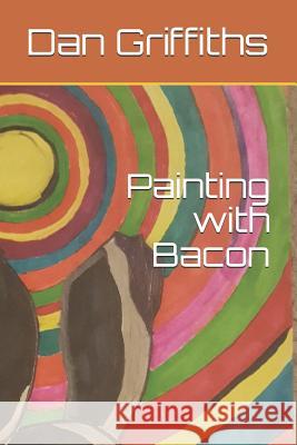 Panting with Bacon?: Artimus Maximus Ed Griffiths Dan Griffiths 9781729185742 Independently Published