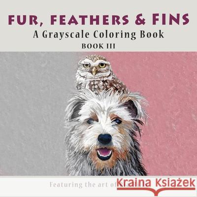 Fur, Feathers & Fins: A Grayscale Coloring Book Hills 9781729185827