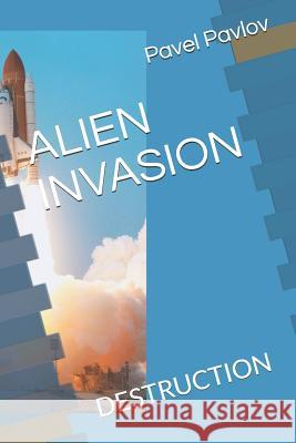 Alien Invasion: Destruction Pavel Pavlov Pavlov 9781729191002