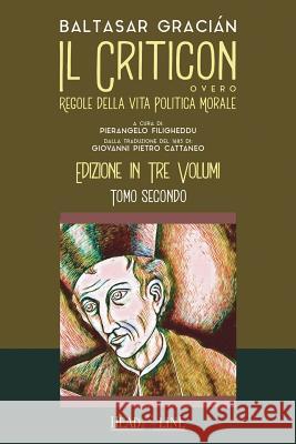 Il Criticon: Regole Della Vita Politica E Morale: Edizione in Tre Volumi: Tomo Secondo Giovanni Pietro Cattaneo Pierangelo Filigheddu Graci 9781729192504 Independently Published