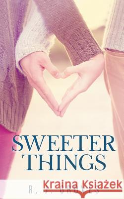 Sweeter Things R J Groves 9781729195000 Independently Published