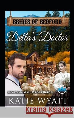 Della's Doctor: Montana Mail order Brides Wyatt, Katie 9781729196496