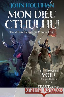 Mon Dieu Cthulhu! The d'Bois Escapades Volume One Houlihan, John 9781729196526 Independently Published