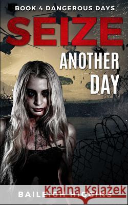 Seize Another Day Baileigh Higgins 9781729196953 Independently Published