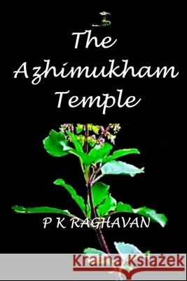 The Azhimukham Temple: A Historical Fiction Novel P. K. Raghavan 9781729200391 Independently Published